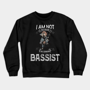 I am not retired I`m a Samurai Bassist - Funny Samurai Champloo T-shirt Crewneck Sweatshirt